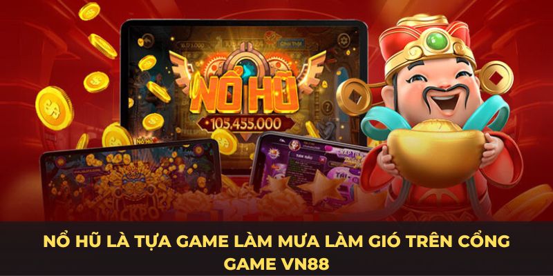 Nổ hũ là tựa game  hay, rất lôi cuốn trên cổng game VN88