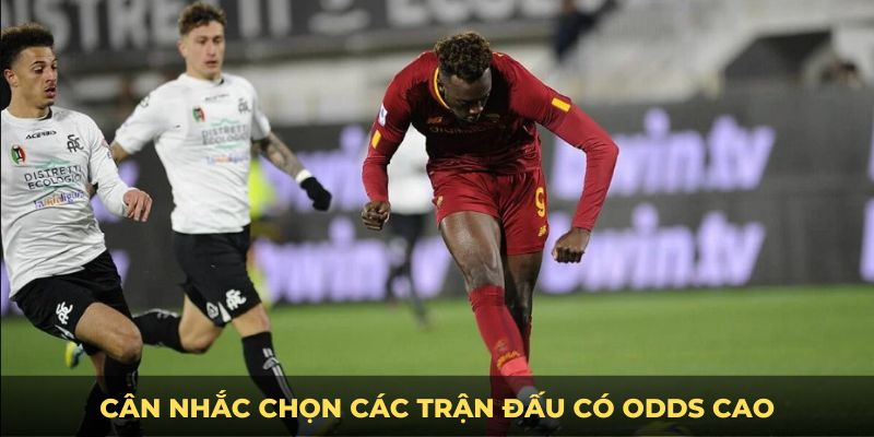 Cân nhắc chọn các trận đấu có odds cao