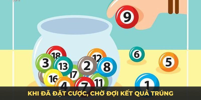 Khi đã đặt cược, chờ đợi kết quả trúng