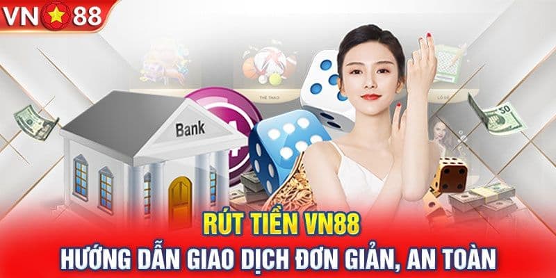 Cách rút tiền VN88 bằng các phương thức thông dụng