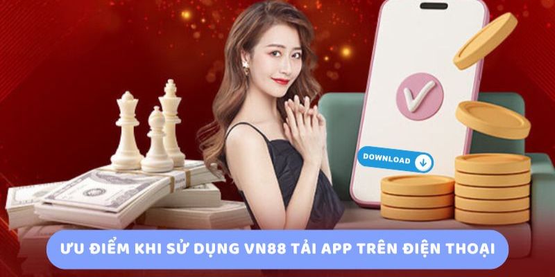 Ưu điểm khi tải app VN88 so với web